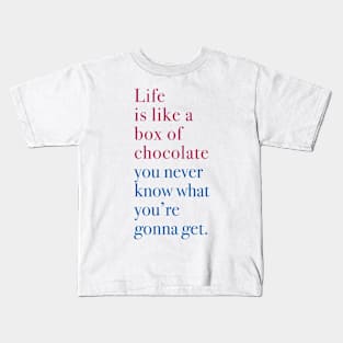 Life is like a box of chocolate Kids T-Shirt